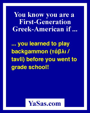 you learned to play backgammon (tavli) before you went to grade school!